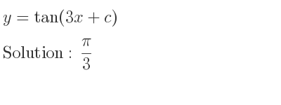 The y=tan(3x+c) is pi/3